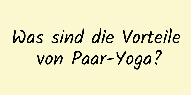 Was sind die Vorteile von Paar-Yoga?