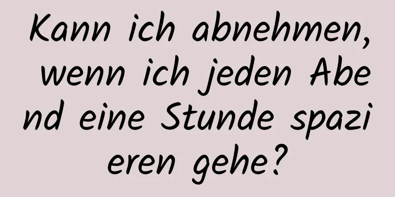 Kann ich abnehmen, wenn ich jeden Abend eine Stunde spazieren gehe?