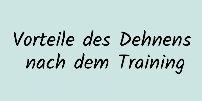 Vorteile des Dehnens nach dem Training