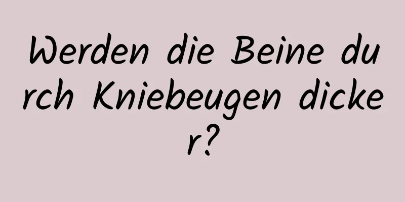 Werden die Beine durch Kniebeugen dicker?