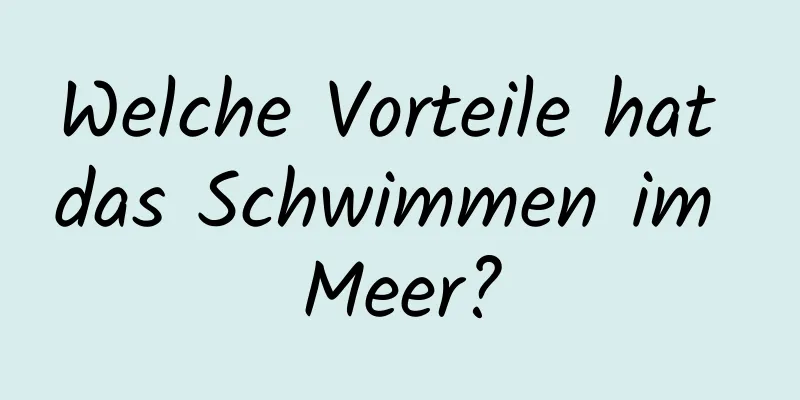 Welche Vorteile hat das Schwimmen im Meer?