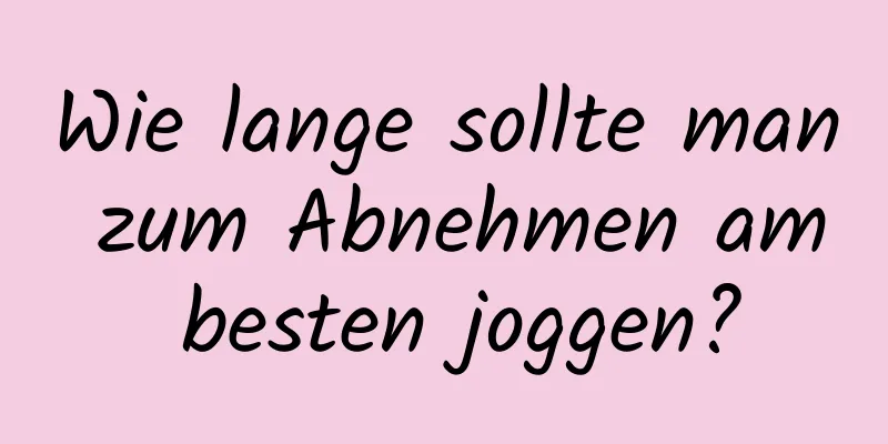 Wie lange sollte man zum Abnehmen am besten joggen?