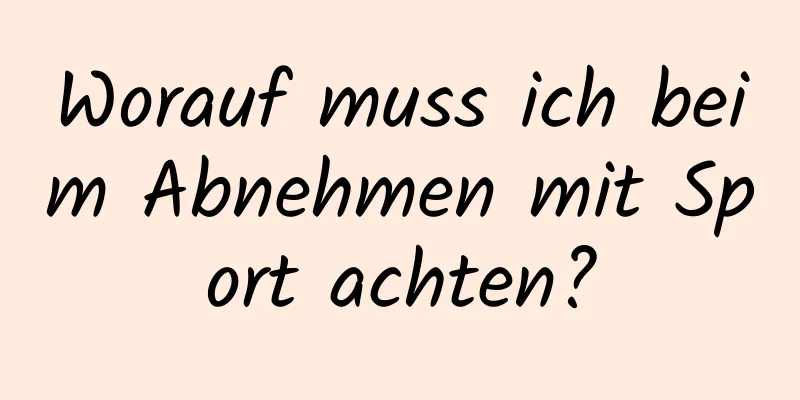 Worauf muss ich beim Abnehmen mit Sport achten?