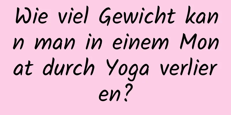 Wie viel Gewicht kann man in einem Monat durch Yoga verlieren?