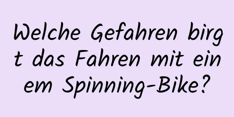 Welche Gefahren birgt das Fahren mit einem Spinning-Bike?