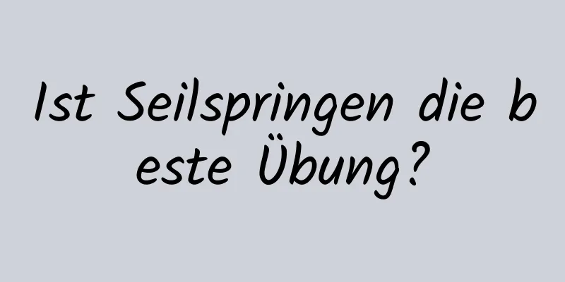 Ist Seilspringen die beste Übung?