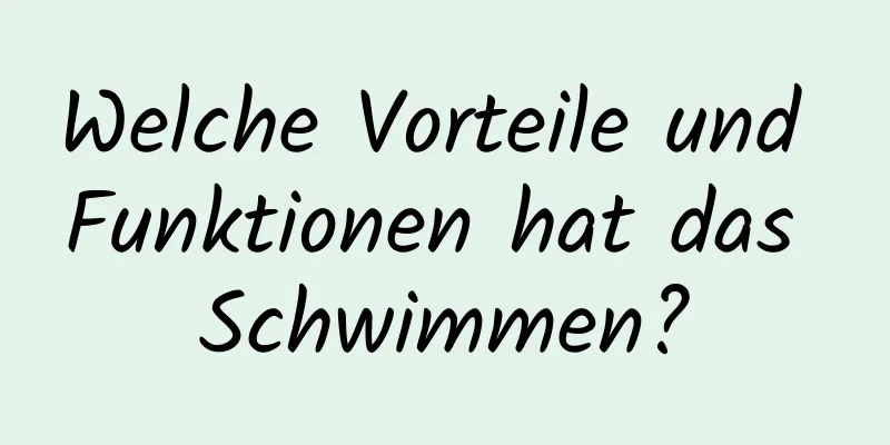 Welche Vorteile und Funktionen hat das Schwimmen?