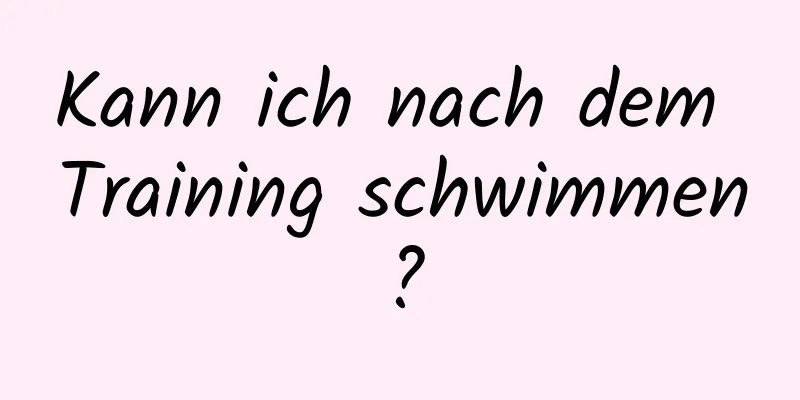 Kann ich nach dem Training schwimmen?