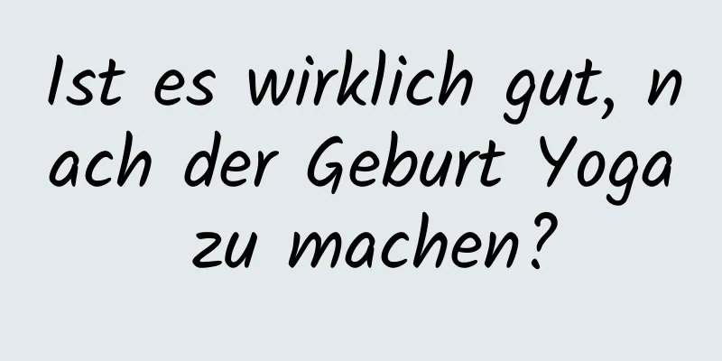 Ist es wirklich gut, nach der Geburt Yoga zu machen?