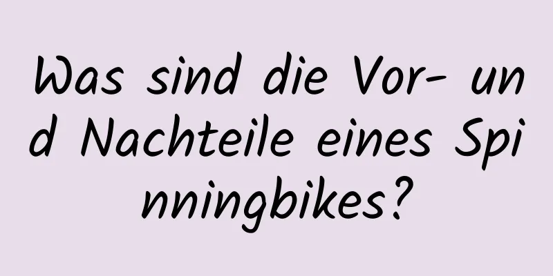 Was sind die Vor- und Nachteile eines Spinningbikes?