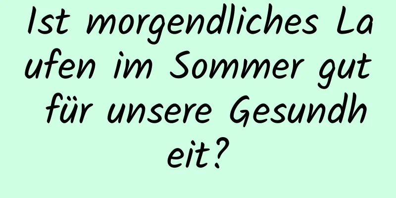 Ist morgendliches Laufen im Sommer gut für unsere Gesundheit?