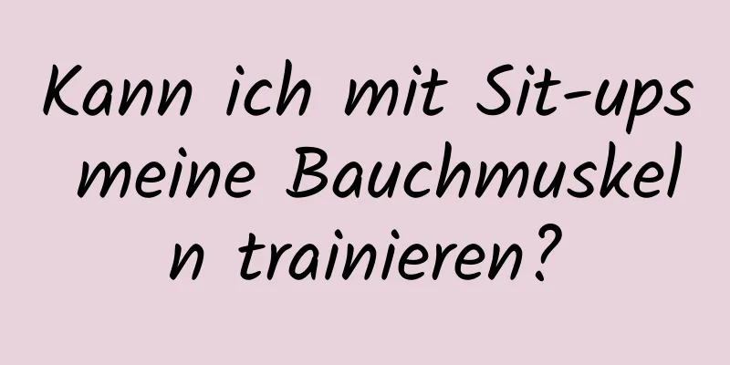 Kann ich mit Sit-ups meine Bauchmuskeln trainieren?