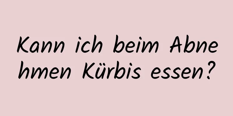 Kann ich beim Abnehmen Kürbis essen?