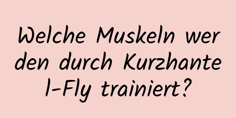 Welche Muskeln werden durch Kurzhantel-Fly trainiert?