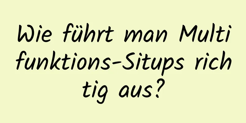 Wie führt man Multifunktions-Situps richtig aus?