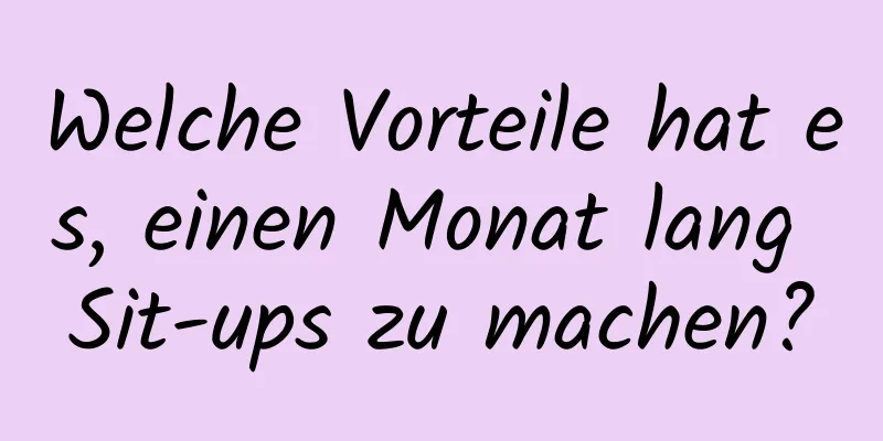 Welche Vorteile hat es, einen Monat lang Sit-ups zu machen?