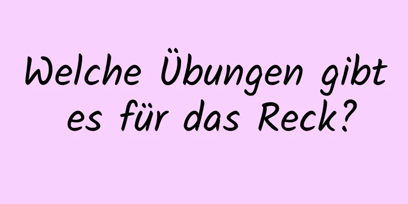 Welche Übungen gibt es für das Reck?