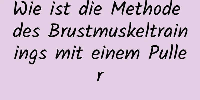 Wie ist die Methode des Brustmuskeltrainings mit einem Puller