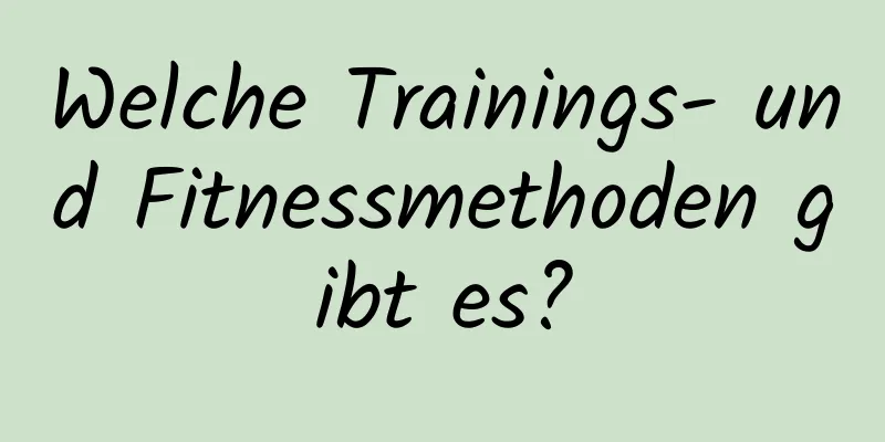 Welche Trainings- und Fitnessmethoden gibt es?