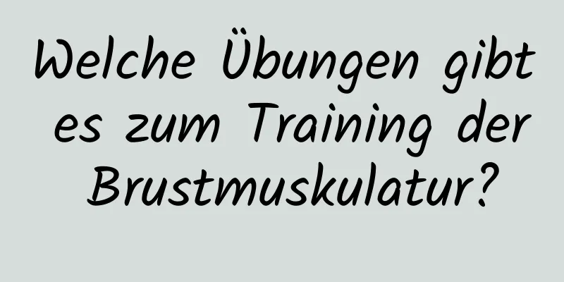 Welche Übungen gibt es zum Training der Brustmuskulatur?