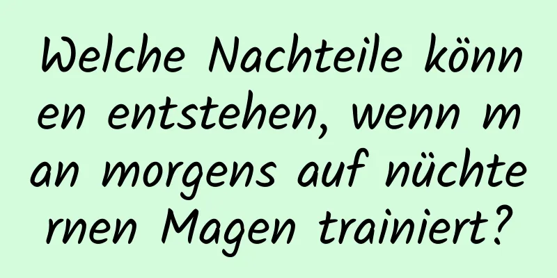 Welche Nachteile können entstehen, wenn man morgens auf nüchternen Magen trainiert?