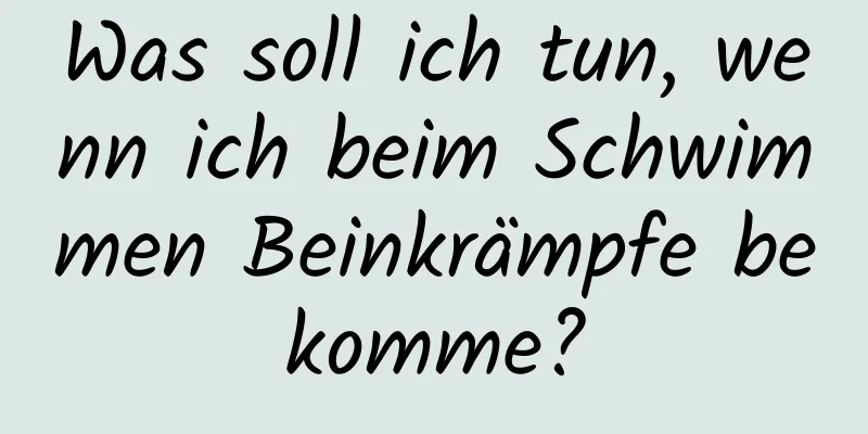 Was soll ich tun, wenn ich beim Schwimmen Beinkrämpfe bekomme?