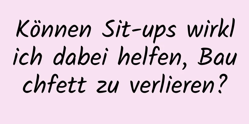 Können Sit-ups wirklich dabei helfen, Bauchfett zu verlieren?