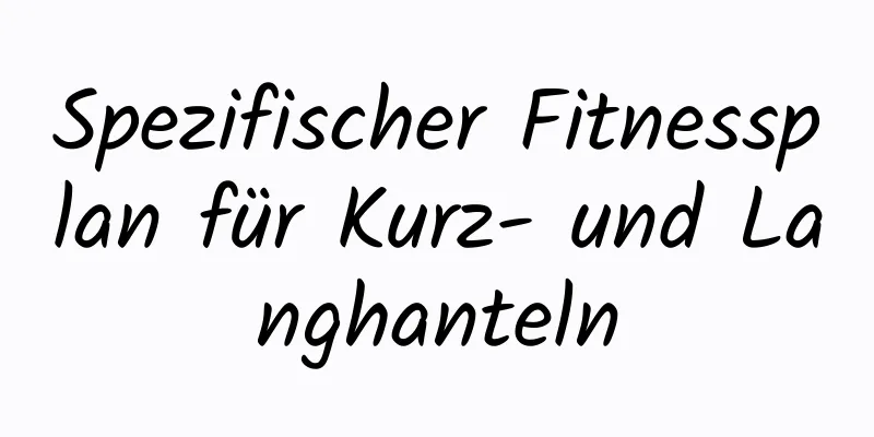 Spezifischer Fitnessplan für Kurz- und Langhanteln