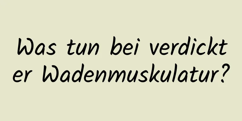 Was tun bei verdickter Wadenmuskulatur?