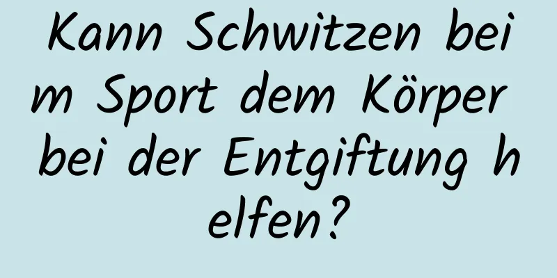 Kann Schwitzen beim Sport dem Körper bei der Entgiftung helfen?