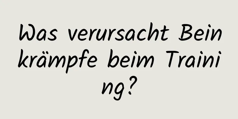 Was verursacht Beinkrämpfe beim Training?