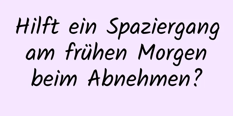 Hilft ein Spaziergang am frühen Morgen beim Abnehmen?