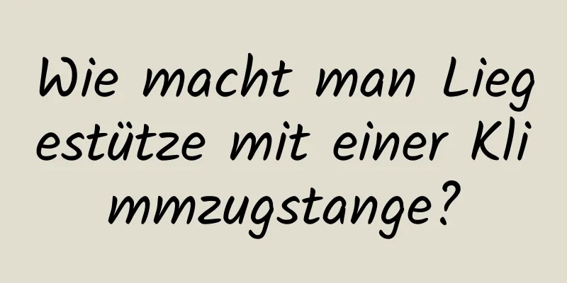 Wie macht man Liegestütze mit einer Klimmzugstange?