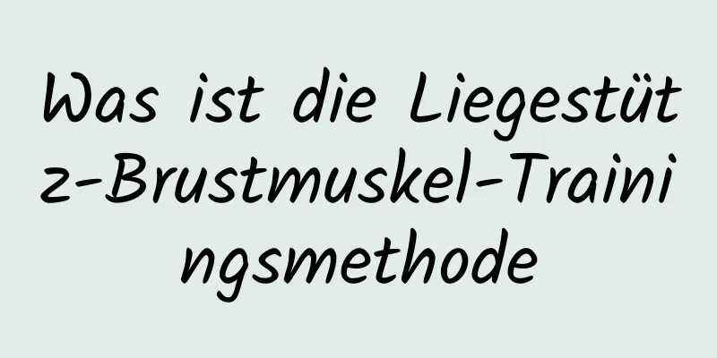 Was ist die Liegestütz-Brustmuskel-Trainingsmethode