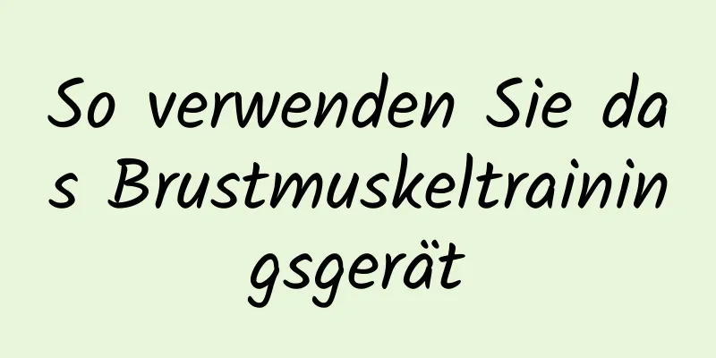 So verwenden Sie das Brustmuskeltrainingsgerät