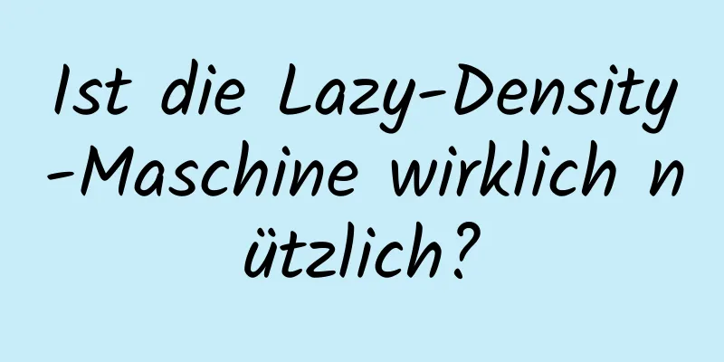 Ist die Lazy-Density-Maschine wirklich nützlich?