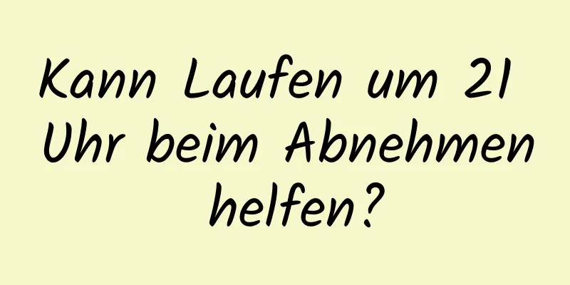 Kann Laufen um 21 Uhr beim Abnehmen helfen?