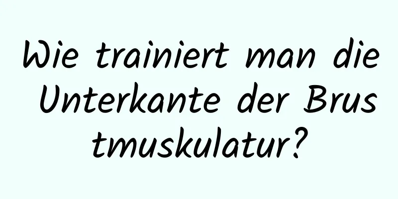 Wie trainiert man die Unterkante der Brustmuskulatur?