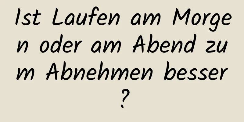 Ist Laufen am Morgen oder am Abend zum Abnehmen besser?