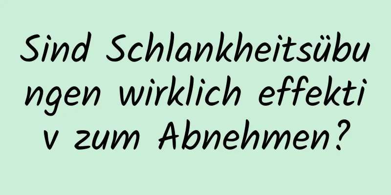 Sind Schlankheitsübungen wirklich effektiv zum Abnehmen?