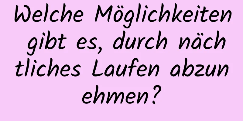 Welche Möglichkeiten gibt es, durch nächtliches Laufen abzunehmen?