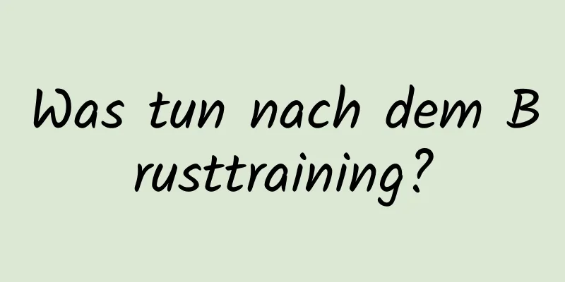 Was tun nach dem Brusttraining?