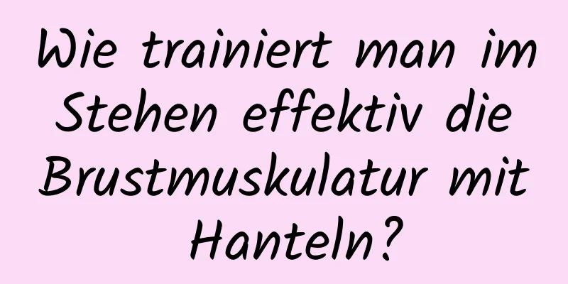 Wie trainiert man im Stehen effektiv die Brustmuskulatur mit Hanteln?