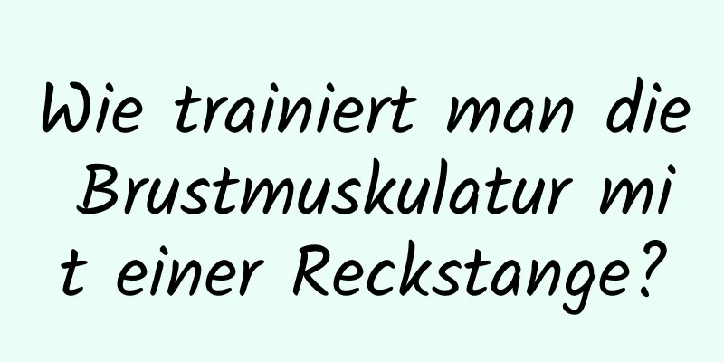 Wie trainiert man die Brustmuskulatur mit einer Reckstange?