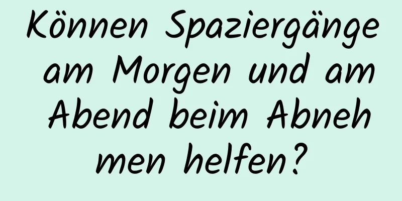 Können Spaziergänge am Morgen und am Abend beim Abnehmen helfen?