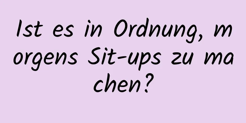 Ist es in Ordnung, morgens Sit-ups zu machen?