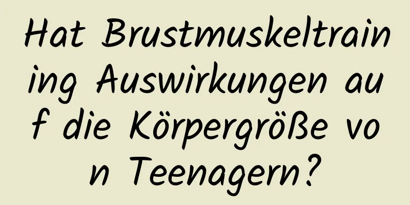 Hat Brustmuskeltraining Auswirkungen auf die Körpergröße von Teenagern?