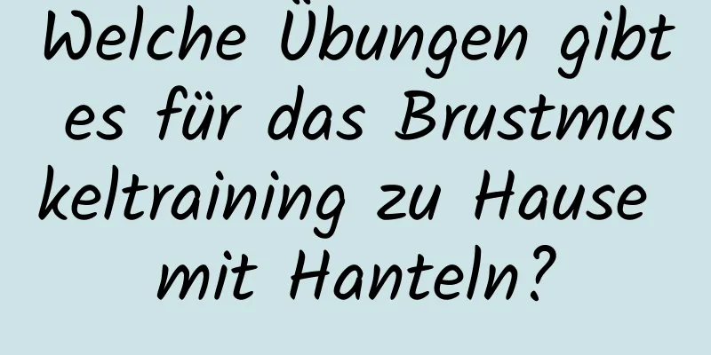 Welche Übungen gibt es für das Brustmuskeltraining zu Hause mit Hanteln?