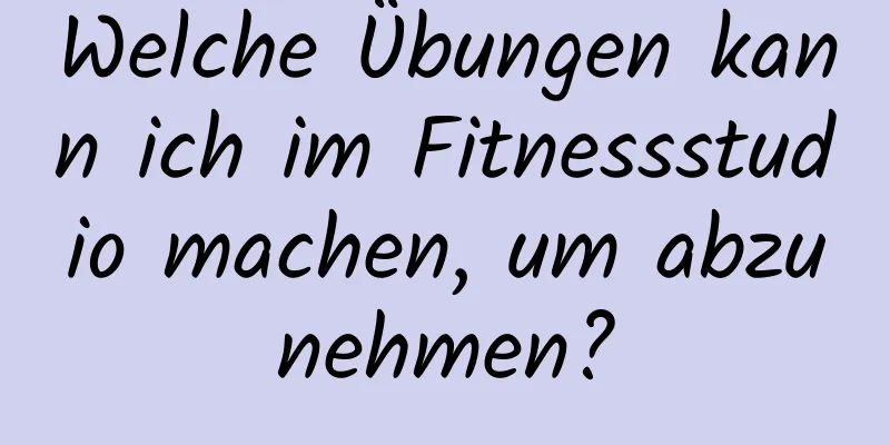 Welche Übungen kann ich im Fitnessstudio machen, um abzunehmen?