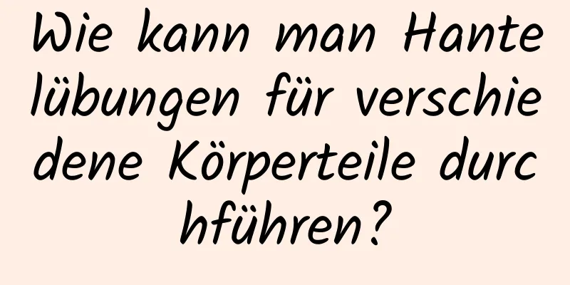 Wie kann man Hantelübungen für verschiedene Körperteile durchführen?